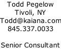 Todd Pegelow - Tivoli, NY - Todd@kaiana.com - 845 337 0033 - Senior Consultant